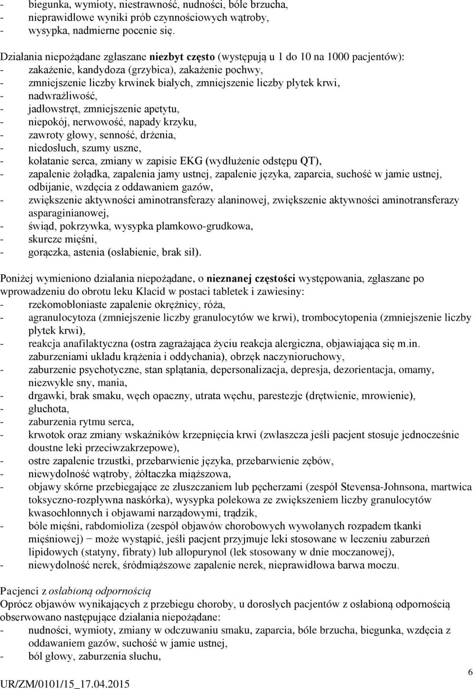 płytek krwi, - nadwrażliwość, - jadłowstręt, zmniejszenie apetytu, - niepokój, nerwowość, napady krzyku, - zawroty głowy, senność, drżenia, - niedosłuch, szumy uszne, - kołatanie serca, zmiany w