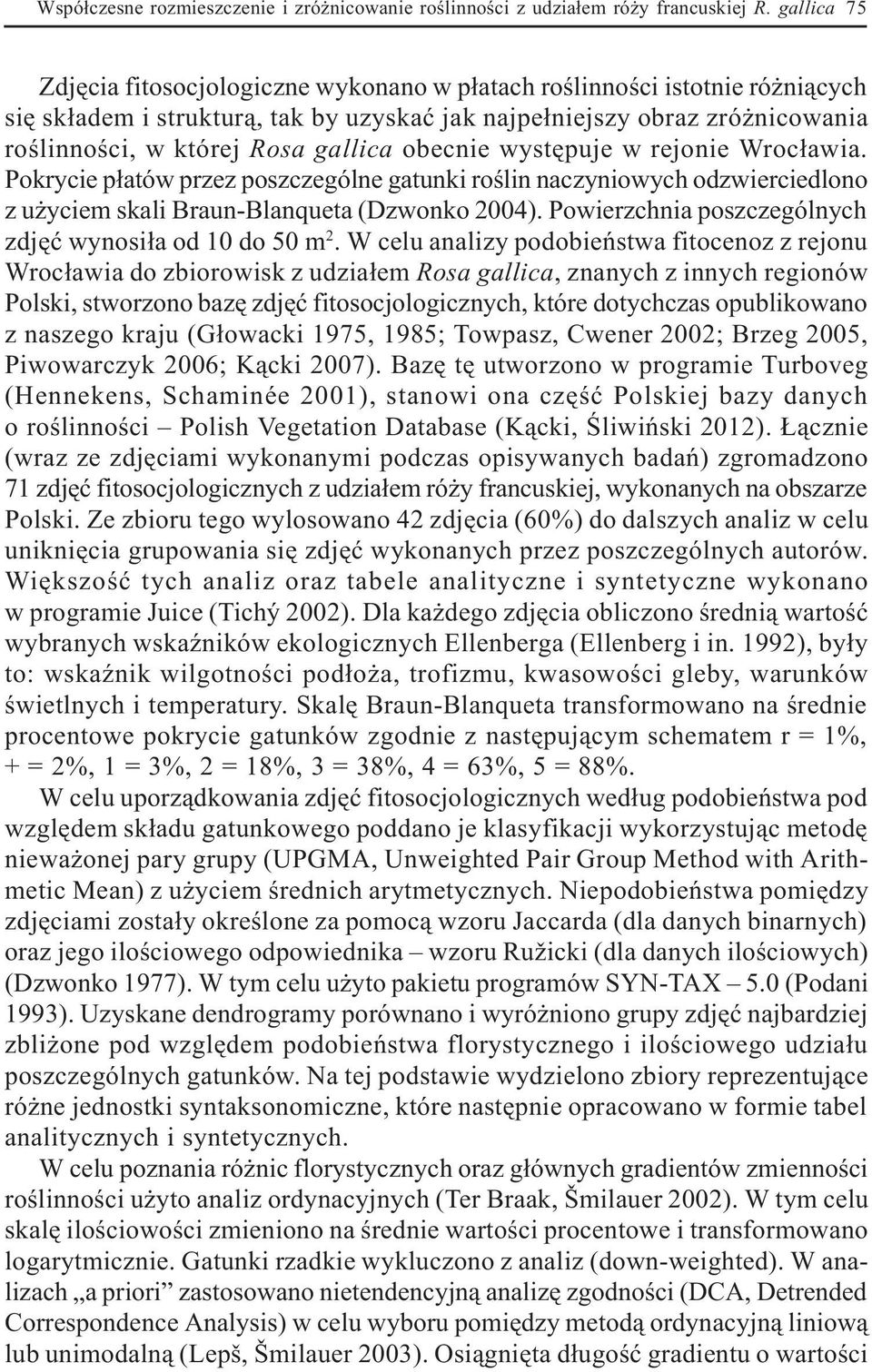 gallica obecnie wystêpuje w rejonie Wroc³awia. Pokrycie p³atów przez poszczególne gatunki roœlin naczyniowych odzwierciedlono z u yciem skali Braun-Blanqueta (Dzwonko 2004).