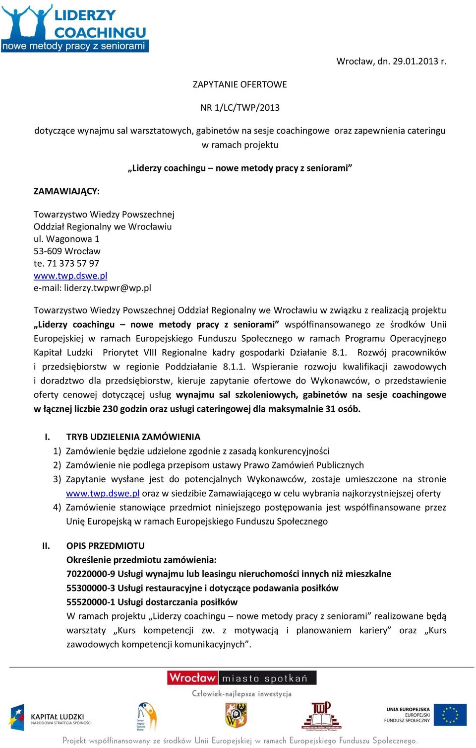 Oddział Regionalny we Wrocławiu ul. Wagonowa 1 53-609 Wrocław te. 71 373 57 97 www.twp.dswe.pl e-mail: liderzy.twpwr@wp.