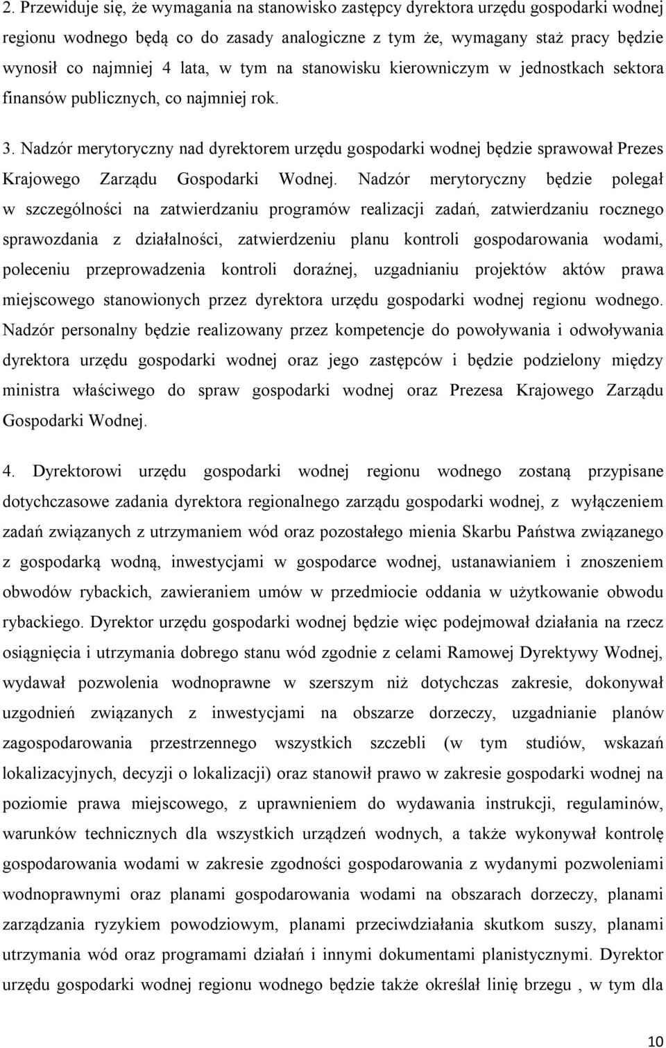 Nadzór merytoryczny nad dyrektorem urzędu gospodarki wodnej będzie sprawował Prezes Krajowego Zarządu Gospodarki Wodnej.