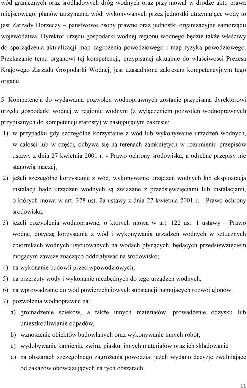 Dyrektor urzędu gospodarki wodnej regionu wodnego będzie także właściwy do sporządzenia aktualizacji map zagrożenia powodziowego i map ryzyka powodziowego.