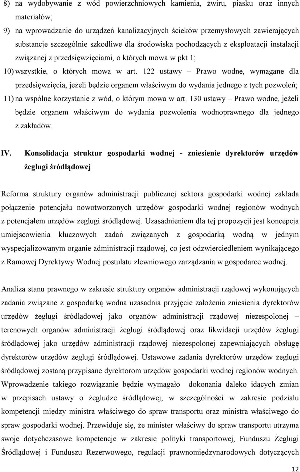 122 ustawy Prawo wodne, wymagane dla przedsięwzięcia, jeżeli będzie organem właściwym do wydania jednego z tych pozwoleń; 11) na wspólne korzystanie z wód, o którym mowa w art.