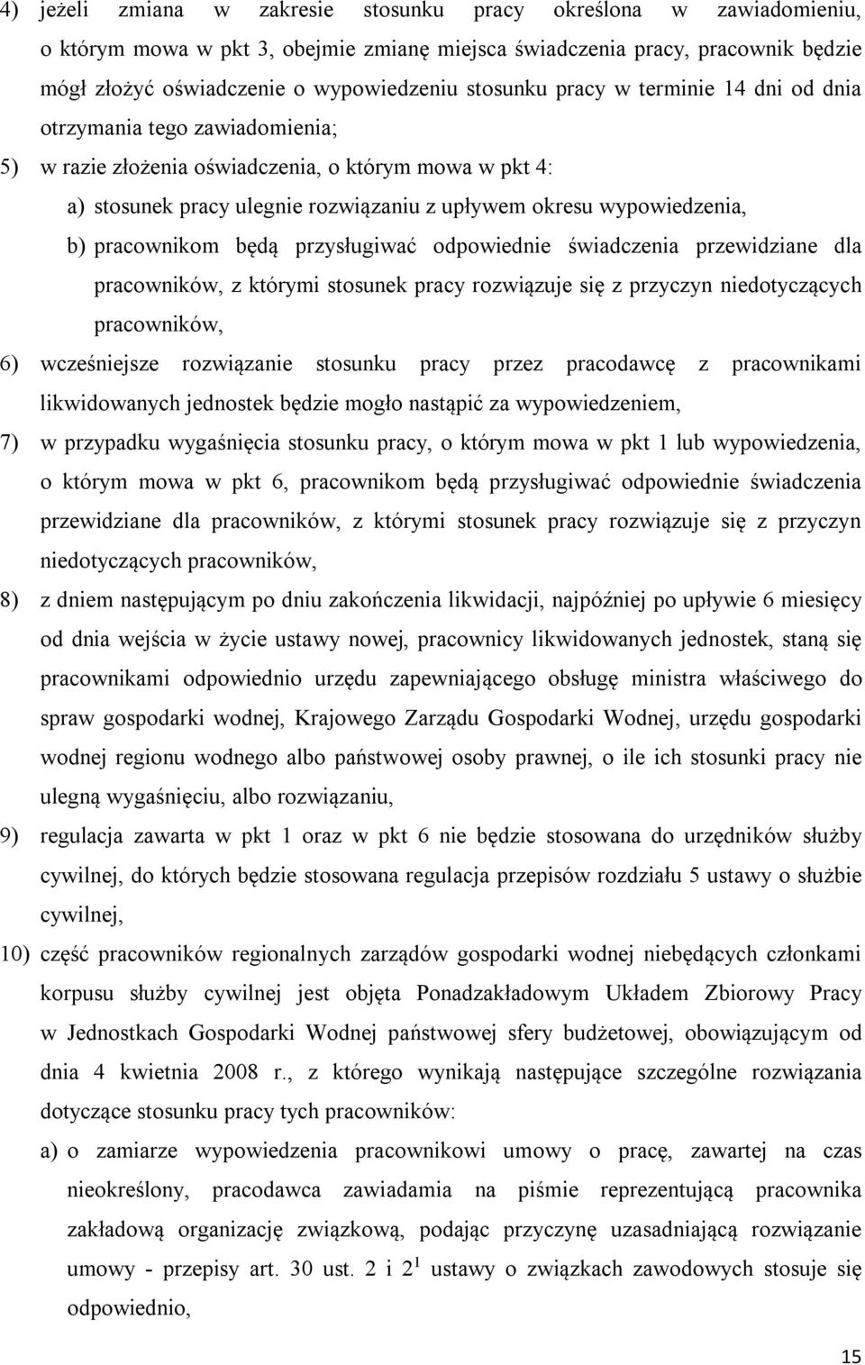 b) pracownikom będą przysługiwać odpowiednie świadczenia przewidziane dla pracowników, z którymi stosunek pracy rozwiązuje się z przyczyn niedotyczących pracowników, 6) wcześniejsze rozwiązanie