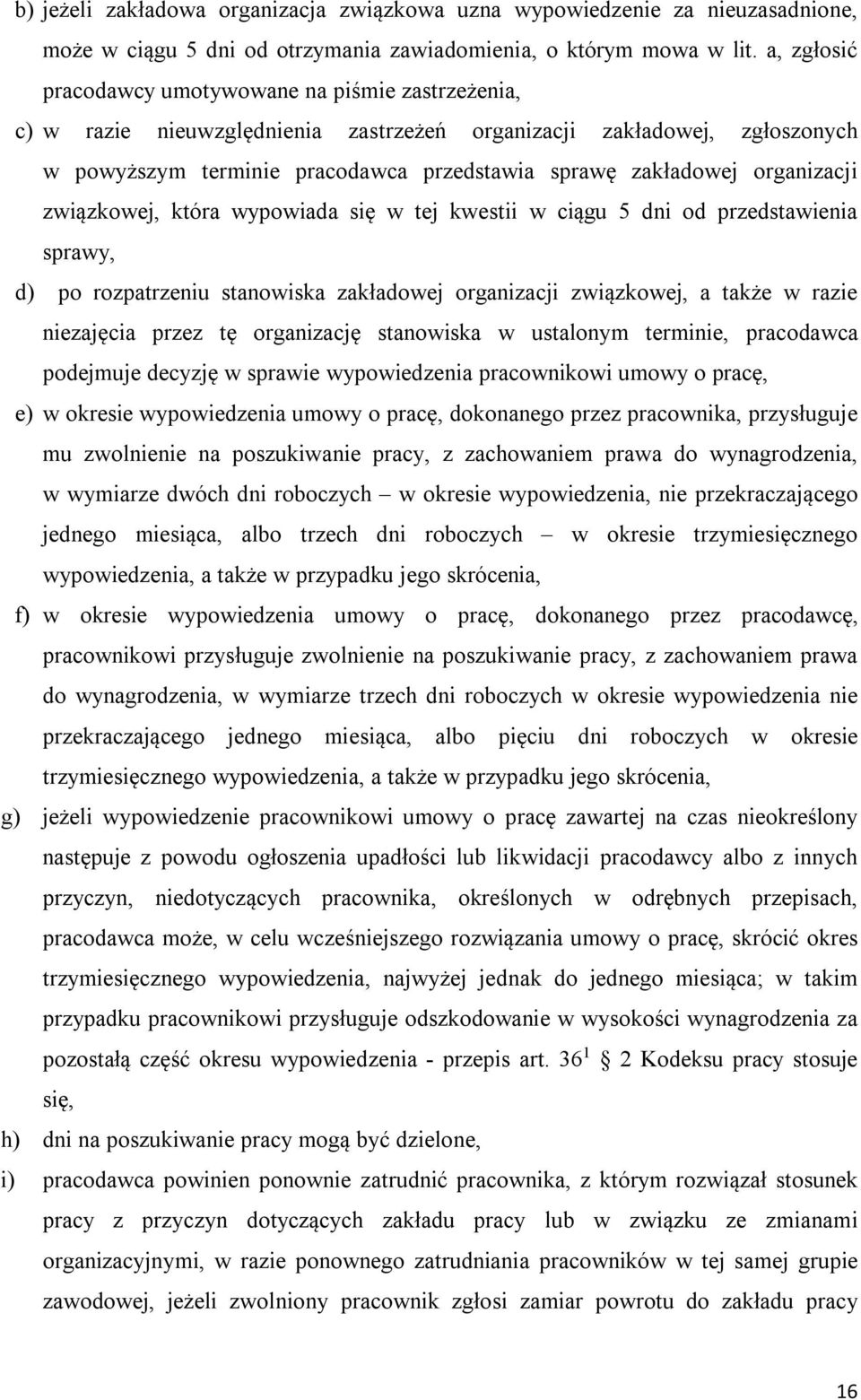 organizacji związkowej, która wypowiada się w tej kwestii w ciągu 5 dni od przedstawienia sprawy, d) po rozpatrzeniu stanowiska zakładowej organizacji związkowej, a także w razie niezajęcia przez tę