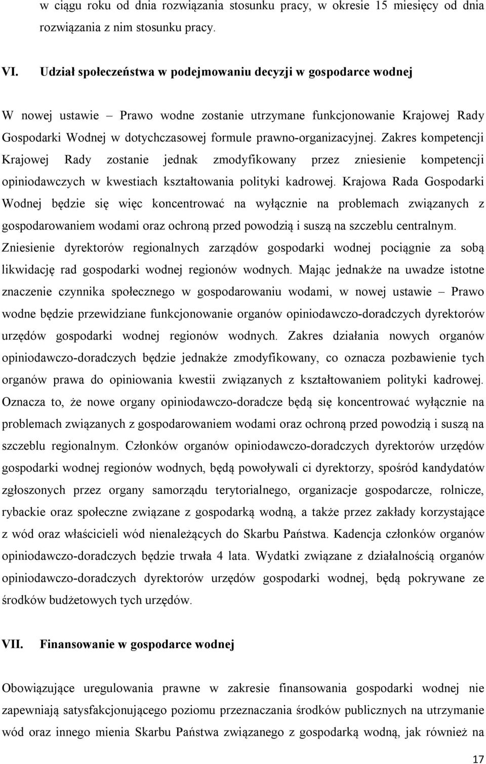 prawno-organizacyjnej. Zakres kompetencji Krajowej Rady zostanie jednak zmodyfikowany przez zniesienie kompetencji opiniodawczych w kwestiach kształtowania polityki kadrowej.