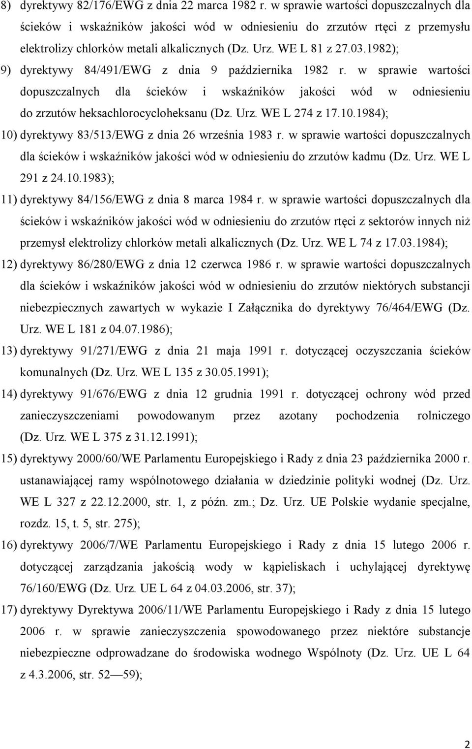 1982); 9) dyrektywy 84/491/EWG z dnia 9 października 1982 r. w sprawie wartości dopuszczalnych dla ścieków i wskaźników jakości wód w odniesieniu do zrzutów heksachlorocycloheksanu (Dz. Urz.