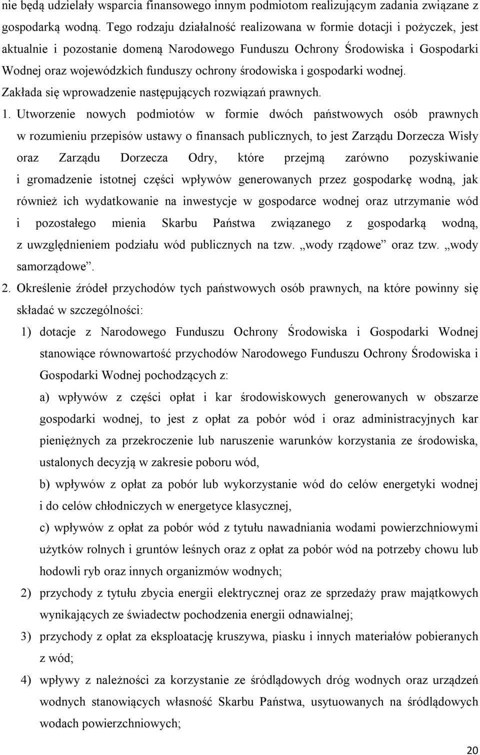 środowiska i gospodarki wodnej. Zakłada się wprowadzenie następujących rozwiązań prawnych. 1.