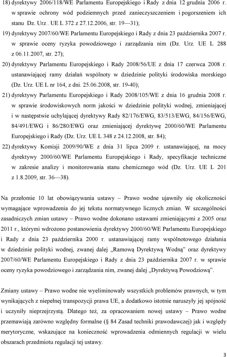 27); 20) dyrektywy Parlamentu Europejskiego i Rady 2008/56/UE z dnia 17 czerwca 2008 r. ustanawiającej ramy działań wspólnoty w dziedzinie polityki środowiska morskiego (Dz. Urz. UE L nr 164, z dni.