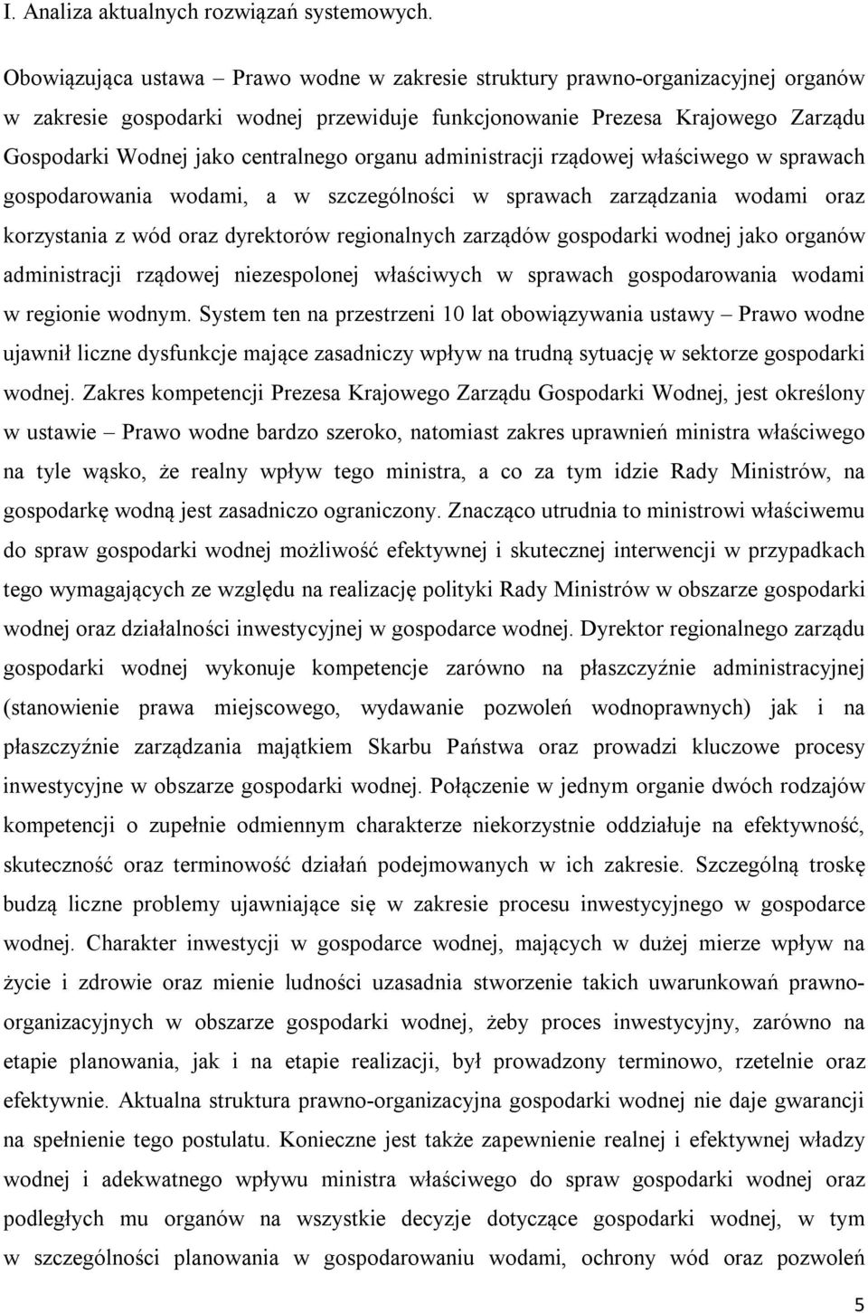 organu administracji rządowej właściwego w sprawach gospodarowania wodami, a w szczególności w sprawach zarządzania wodami oraz korzystania z wód oraz dyrektorów regionalnych zarządów gospodarki