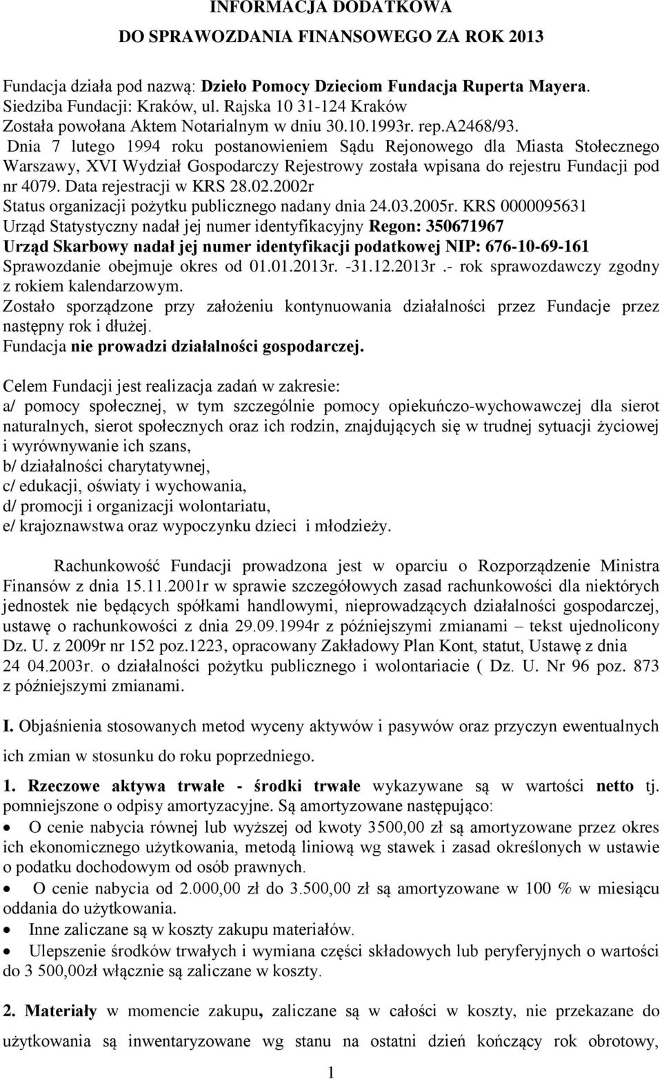 Dnia 7 lutego 1994 roku postanowieniem Sądu Rejonowego dla Miasta Stołecznego Warszawy, XVI Wydział Gospodarczy Rejestrowy została wpisana do rejestru Fundacji pod nr 4079. Data rejestracji w KRS 28.