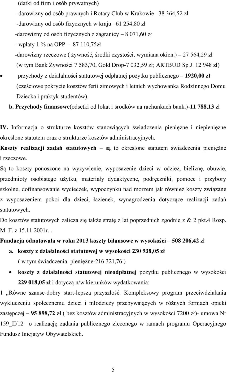 12 948 zł) przychody z działalności statutowej odpłatnej pożytku publicznego 1920,00 zł (częściowe pokrycie kosztów ferii zimowych i letnich wychowanka Rodzinnego Domu Dziecka i praktyk studentów). b.