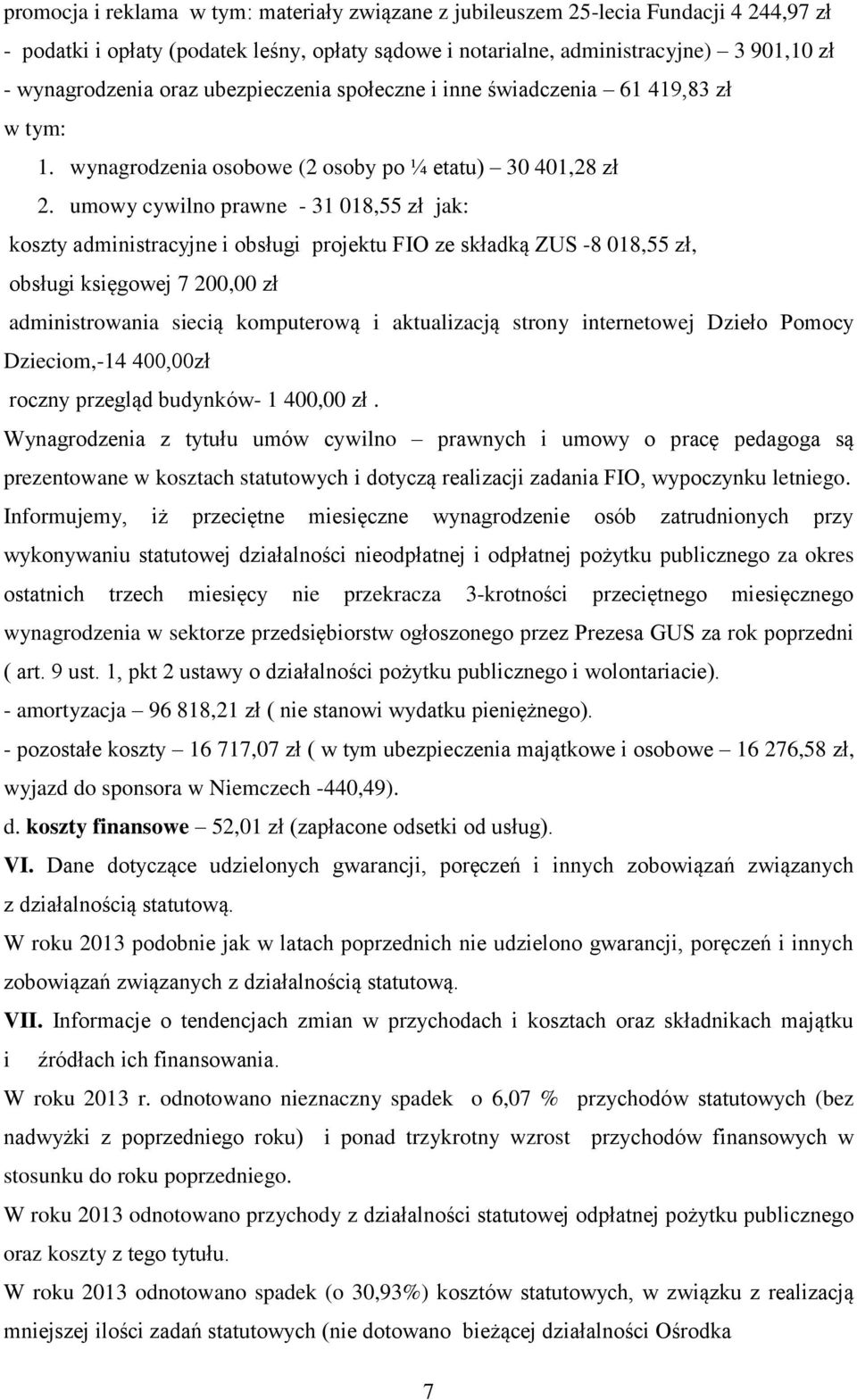 umowy cywilno prawne - 31 018,55 zł jak: koszty administracyjne i obsługi projektu FIO ze składką ZUS -8 018,55 zł, obsługi księgowej 7 200,00 zł administrowania siecią komputerową i aktualizacją