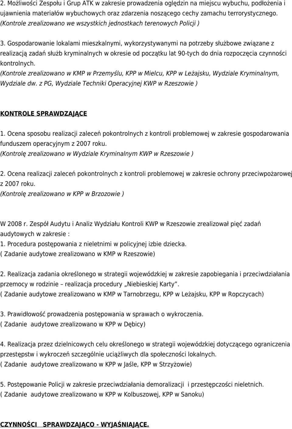 Gospodarowanie lokalami mieszkalnymi, wykorzystywanymi na potrzeby służbowe związane z realizacją zadań służb kryminalnych w okresie od początku lat 90-tych do dnia rozpoczęcia czynności kontrolnych.