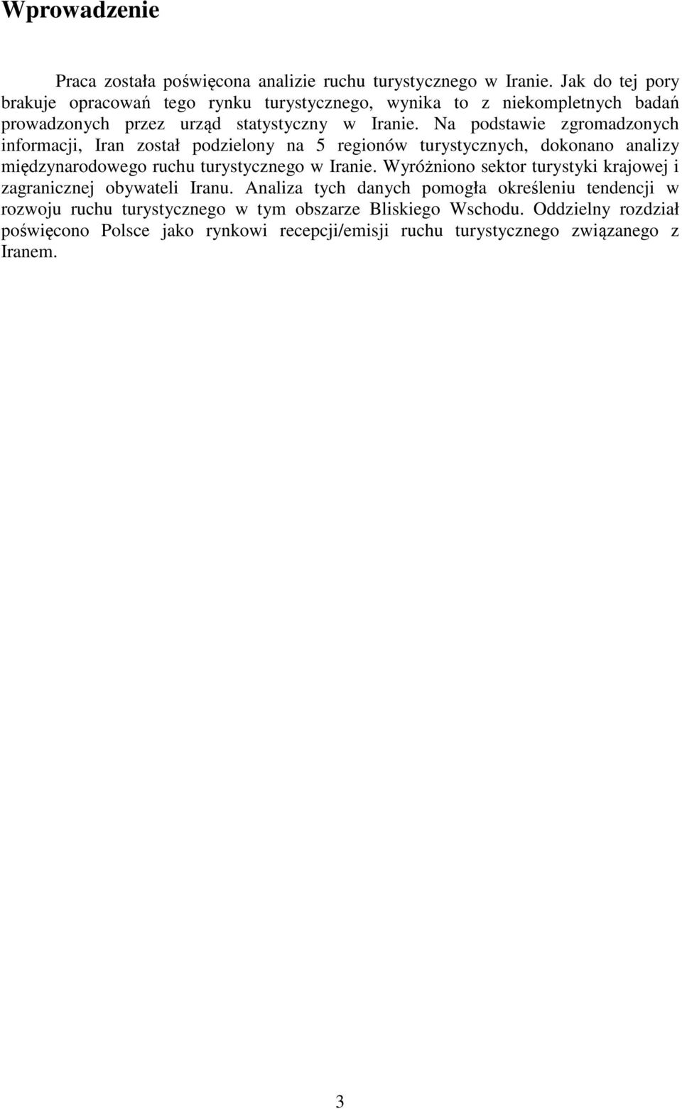Na podstawie zgromadzonych informacji, Iran został podzielony na 5 regionów turystycznych, dokonano analizy międzynarodowego ruchu turystycznego w Iranie.
