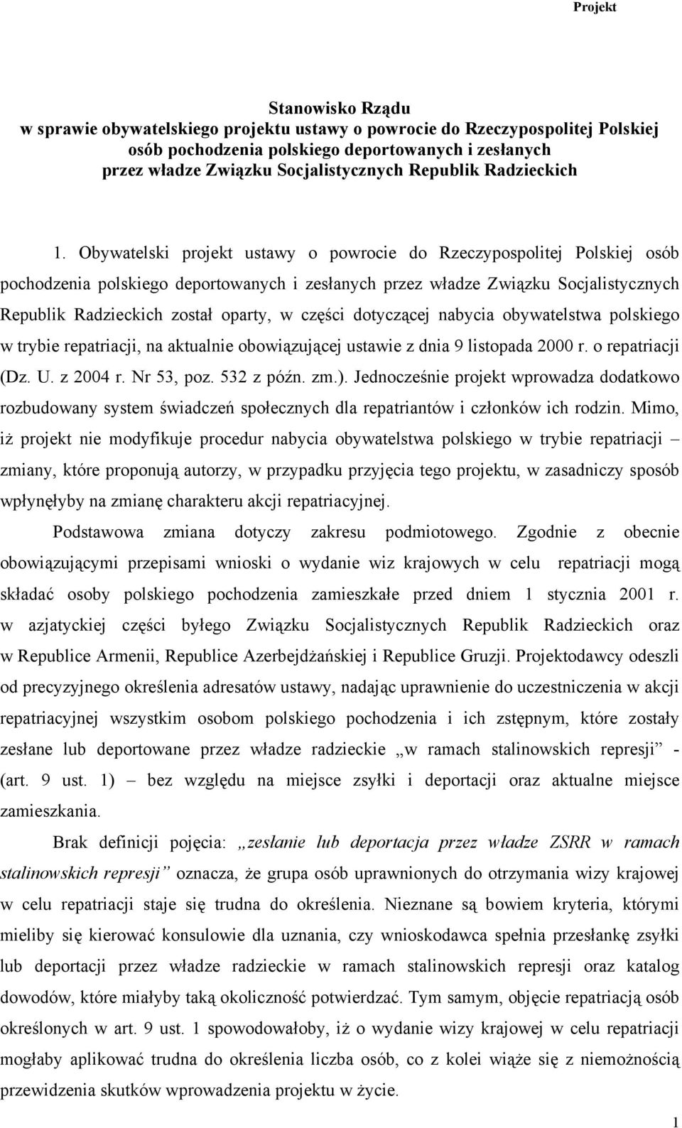 Obywatelski projekt ustawy o powrocie do Rzeczypospolitej Polskiej osób pochodzenia polskiego deportowanych i zesłanych przez władze Związku Socjalistycznych Republik Radzieckich został oparty, w