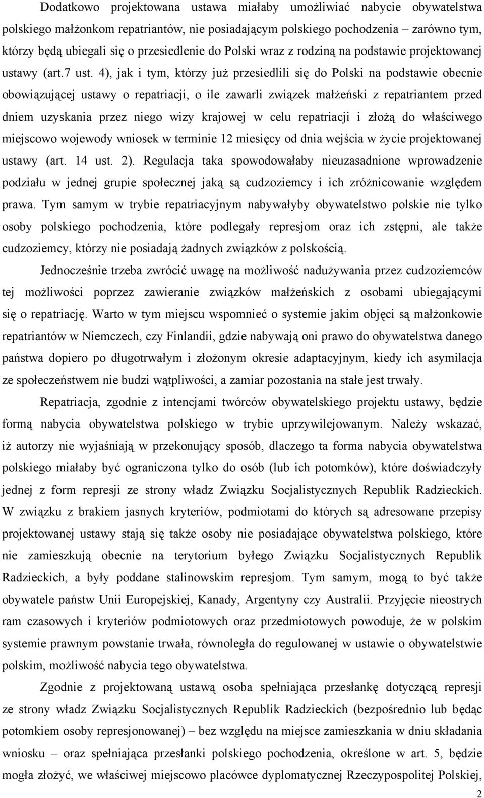 4), jak i tym, którzy już przesiedlili się do Polski na podstawie obecnie obowiązującej ustawy o repatriacji, o ile zawarli związek małżeński z repatriantem przed dniem uzyskania przez niego wizy