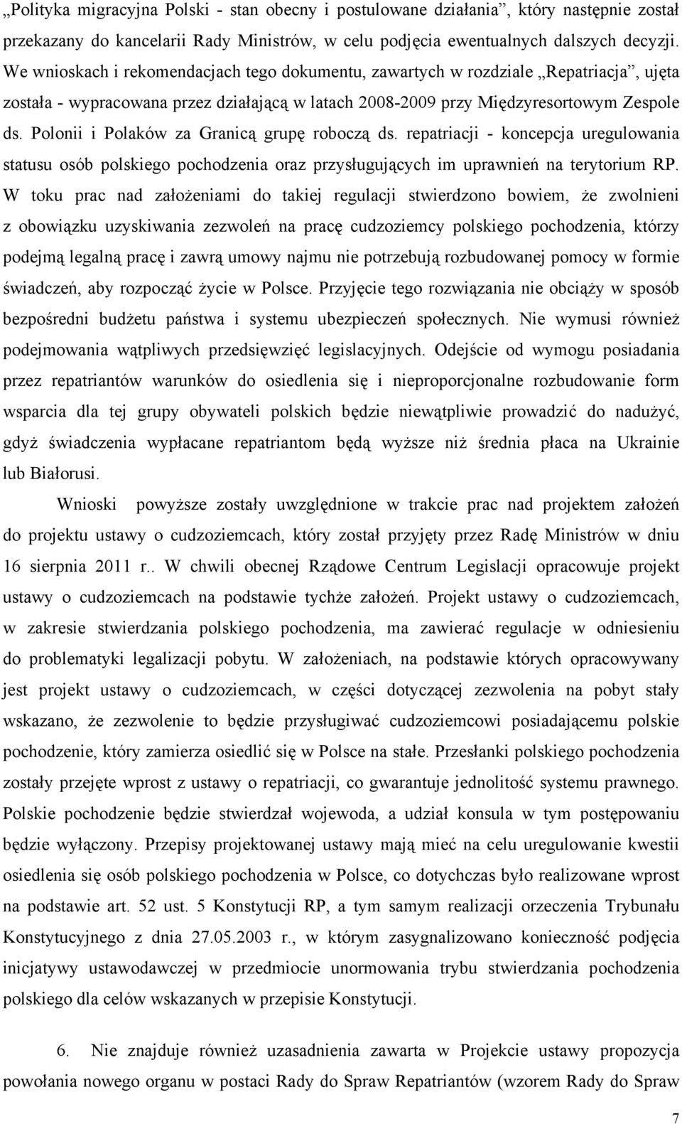 Polonii i Polaków za Granicą grupę roboczą ds. repatriacji - koncepcja uregulowania statusu osób polskiego pochodzenia oraz przysługujących im uprawnień na terytorium RP.