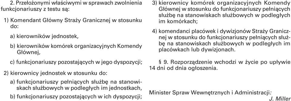 jednostkach, b) funkcjonariuszy pozostających w ich dyspozycji; 3) kierownicy komórek organizacyjnych Komendy Głównej w stosunku do funkcjonariuszy pełniących służbę na stanowiskach służbowych w