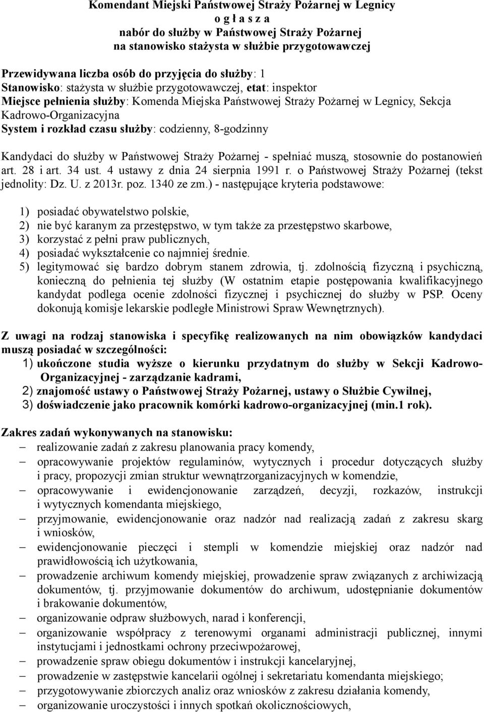 System i rozkład czasu służby: codzienny, 8-godzinny Kandydaci do służby w Państwowej Straży Pożarnej - spełniać muszą, stosownie do postanowień art. 28 i art. 34 ust.