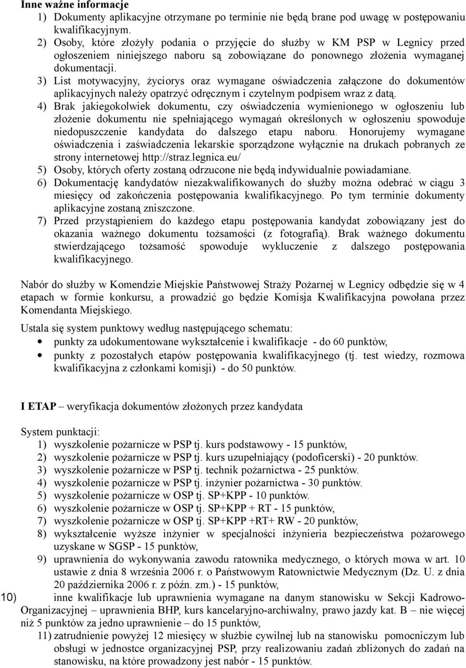 3) List motywacyjny, życiorys oraz wymagane oświadczenia załączone do dokumentów aplikacyjnych należy opatrzyć odręcznym i czytelnym podpisem wraz z datą.