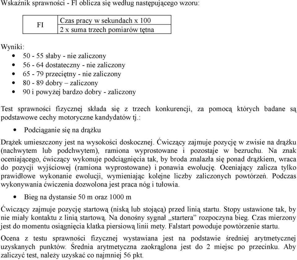 motoryczne kandydatów tj.: Podciąganie się na drążku Drążek umieszczony jest na wysokości doskocznej.