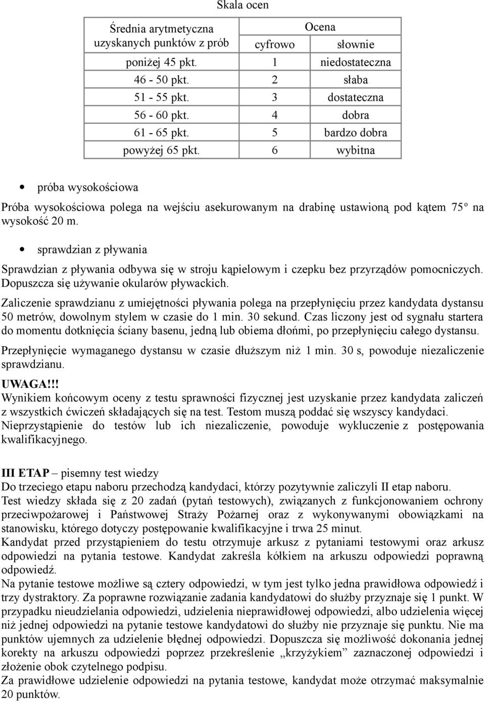 sprawdzian z pływania Sprawdzian z pływania odbywa się w stroju kąpielowym i czepku bez przyrządów pomocniczych. Dopuszcza się używanie okularów pływackich.