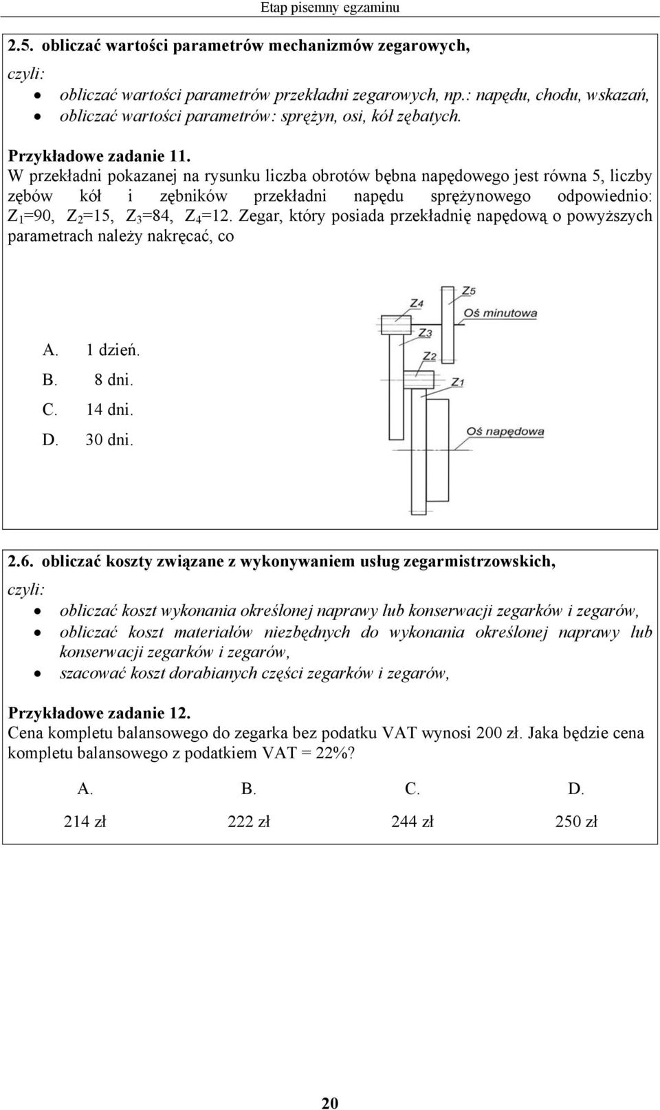 W przekładni pokazanej na rysunku liczba obrotów bębna napędowego jest równa 5, liczby zębów kół i zębników przekładni napędu sprężynowego odpowiednio: Z 1 =90, Z 2 =15, Z 3 =84, Z 4 =12.