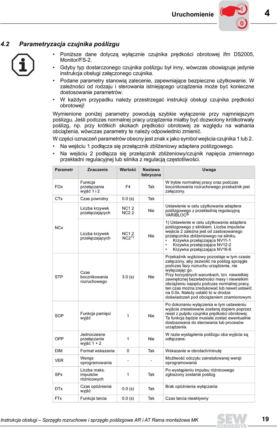W zależności od rodzaju i sterowania istniejącego urządzenia może być konieczne dostosowanie parametrów. W każdym przypadku należy przestrzegać instrukcji obsługi czujnika prędkości obrotowej!