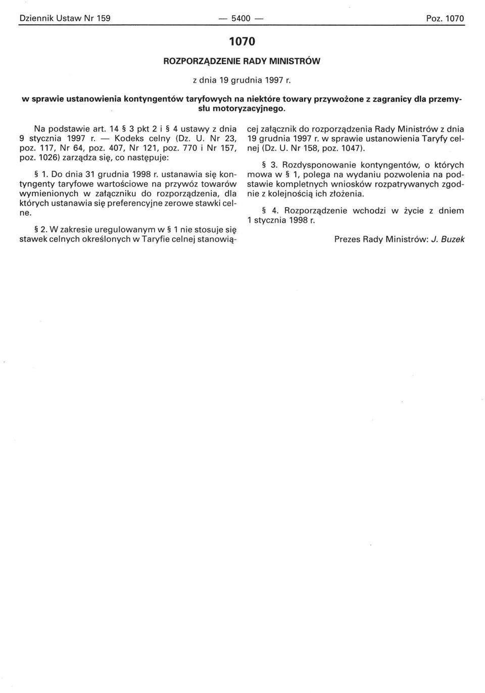 - Kodeks celny (Dz. U. Nr 23, poz. 117, Nr 64, poz. 407, Nr 121, poz. 770 i Nr 157, poz. 1026) zarządza się, co następuje: 1. Do dnia 31 grudnia 1998 r.