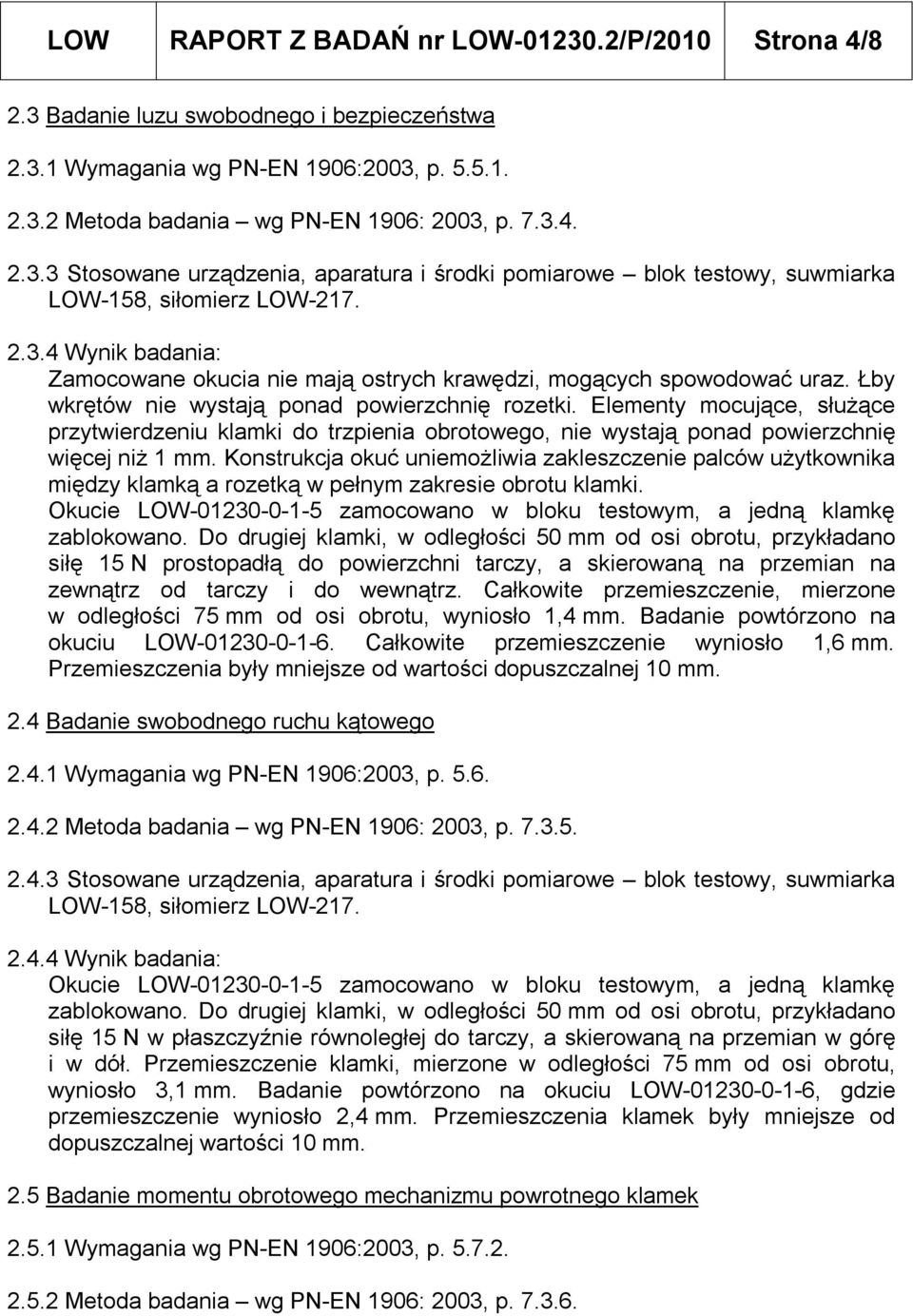 Elementy mocujące, służące przytwierdzeniu klamki do trzpienia obrotowego, nie wystają ponad powierzchnię więcej niż 1 mm.