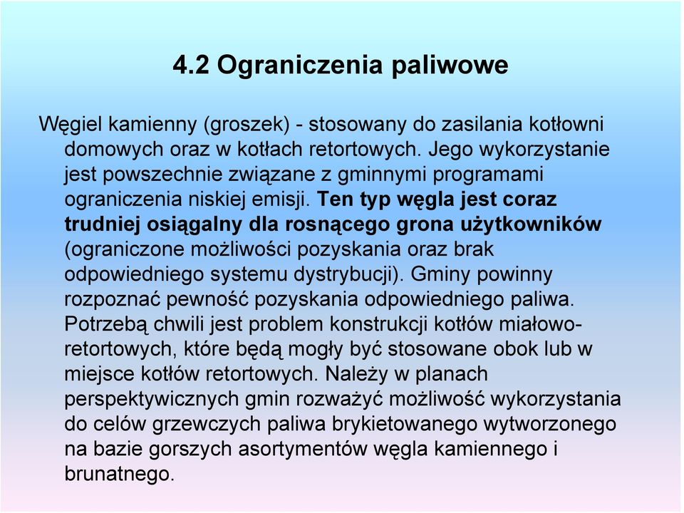 Ten typ węgla jest coraz trudniej osiągalny dla rosnącego grona użytkowników (ograniczone możliwości pozyskania oraz brak odpowiedniego systemu dystrybucji).