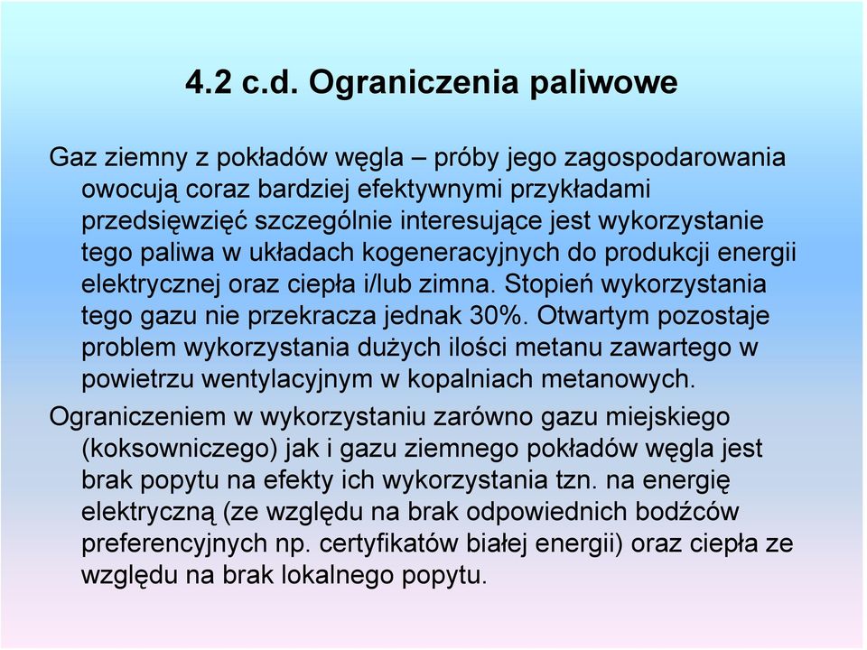 układach kogeneracyjnych do produkcji energii elektrycznej oraz ciepła i/lub zimna. Stopień wykorzystania tego gazu nie przekracza jednak 30%.