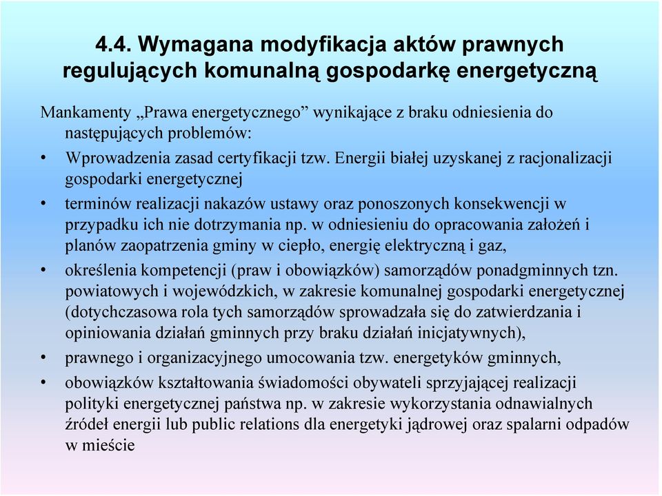 w odniesieniu do opracowania założeń i planów zaopatrzenia gminy w ciepło, energię elektryczną i gaz, określenia kompetencji (praw i obowiązków) samorządów ponadgminnych tzn.