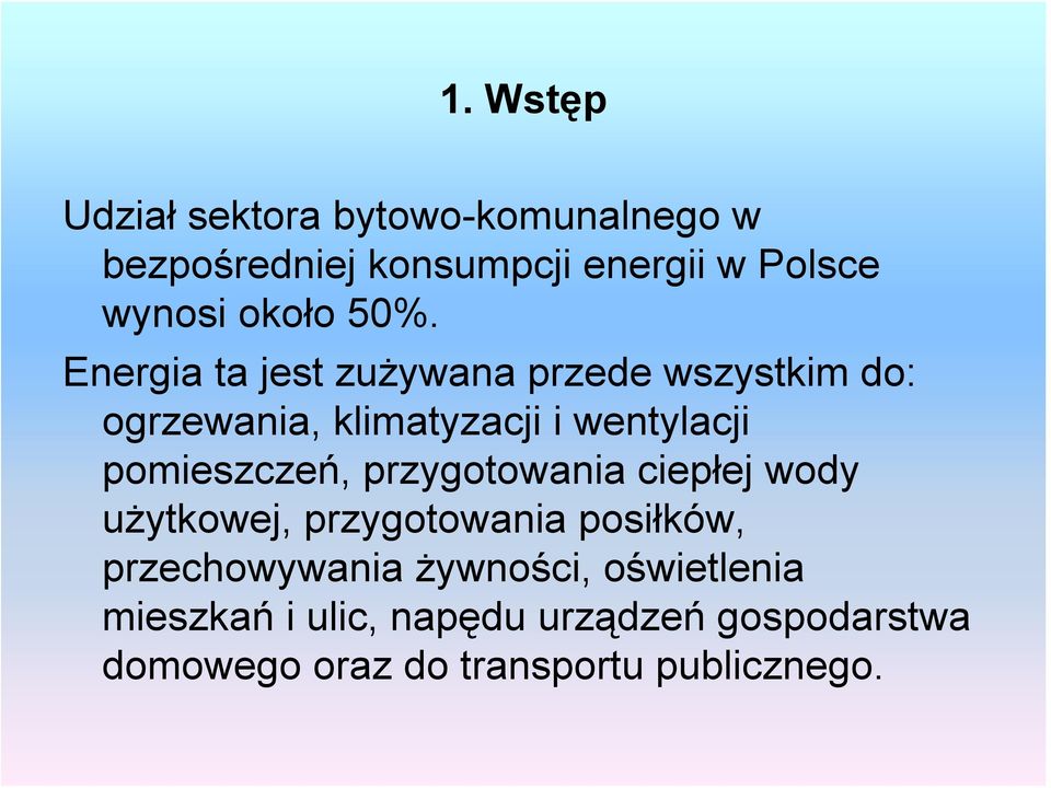 Energia ta jest zużywana przede wszystkim do: ogrzewania, klimatyzacji i wentylacji pomieszczeń,