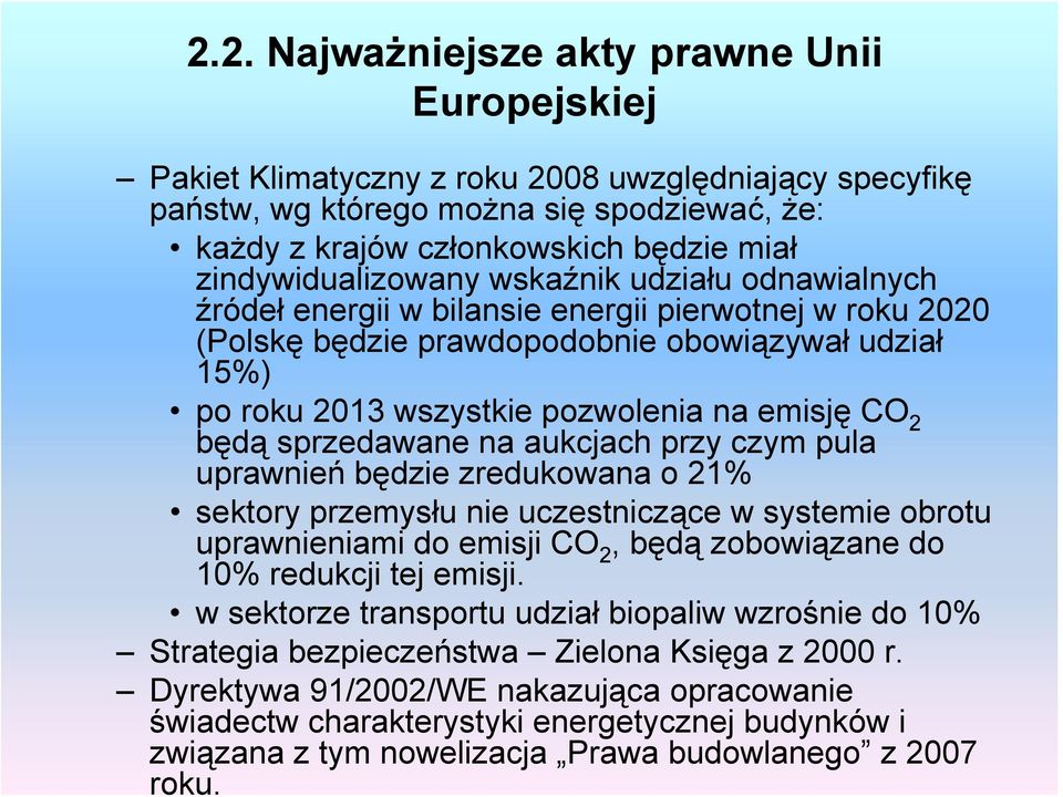 emisję CO 2 będą sprzedawane na aukcjach przy czym pula uprawnień będzie zredukowana o 21% sektory przemysłu nie uczestniczące w systemie obrotu uprawnieniami do emisji CO 2, będą zobowiązane do 10%