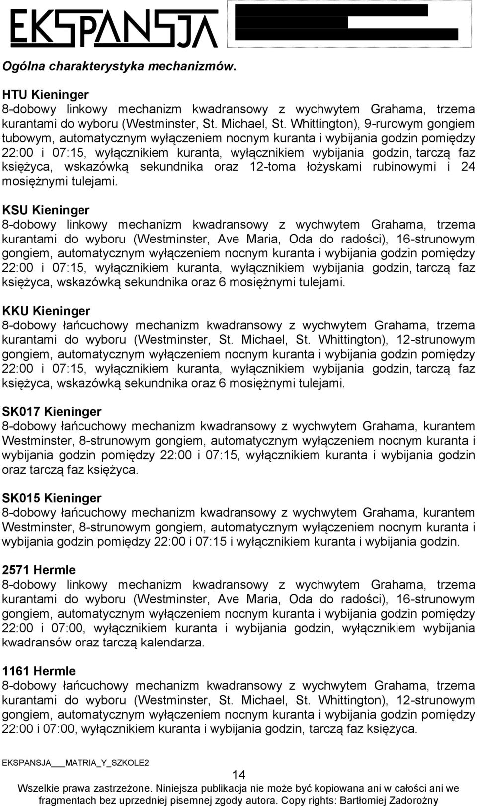 Whittington), 9-rurowym gongiem tubowym, automatycznym wyłączeniem nocnym kuranta i wybijania godzin pomiędzy 22:00 i 07:15, wyłącznikiem kuranta, wyłącznikiem wybijania godzin, tarczą faz księżyca,