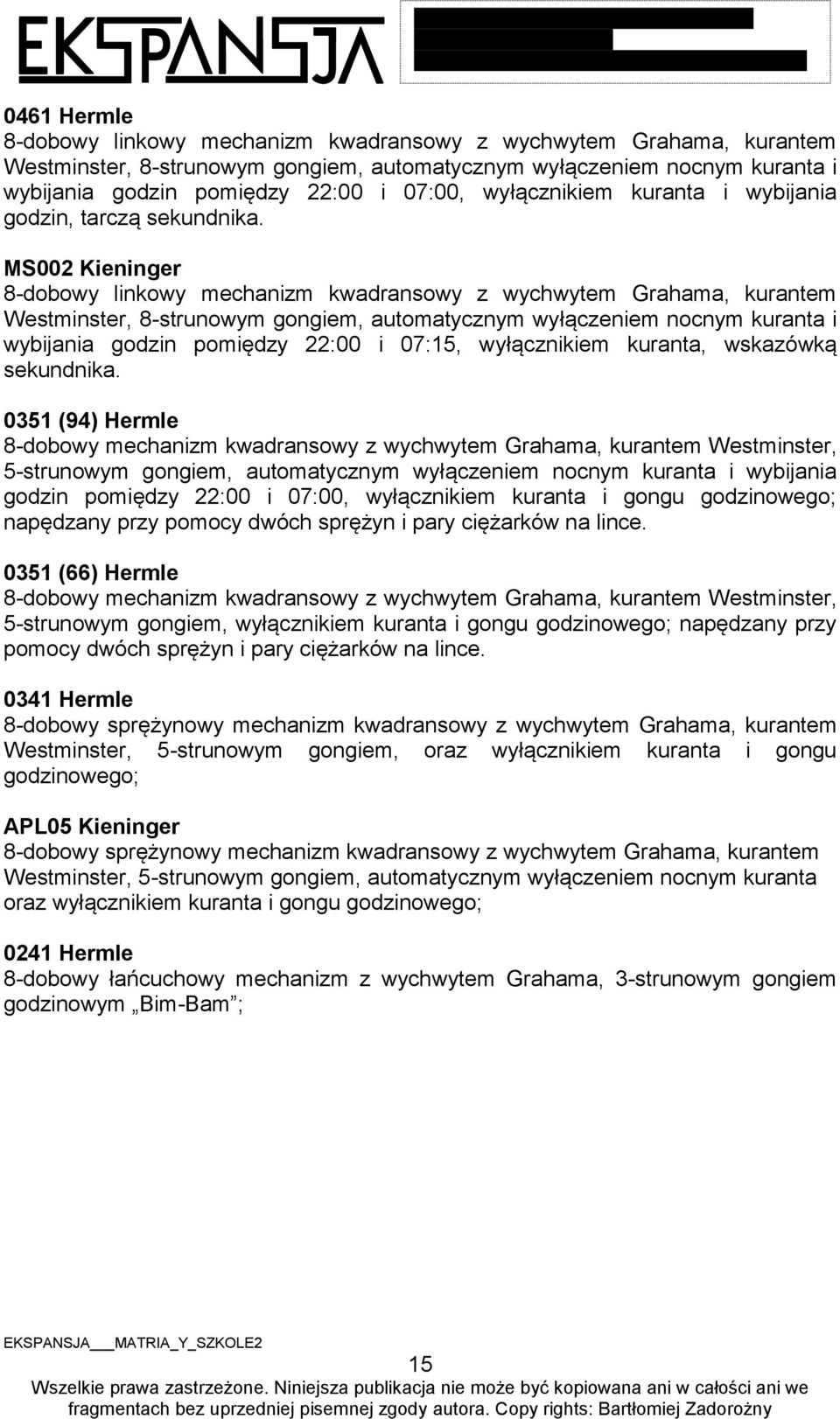 MS002 Kieninger 8-dobowy linkowy mechanizm kwadransowy z wychwytem Grahama, kurantem Westminster, 8-strunowym gongiem, automatycznym wyłączeniem nocnym kuranta i wybijania godzin pomiędzy 22:00 i