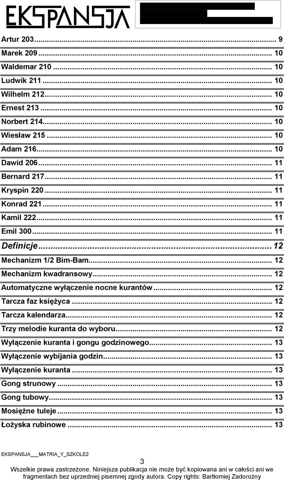 .. 12 Automatyczne wyłączenie nocne kurantów... 12 Tarcza faz księżyca... 12 Tarcza kalendarza... 12 Trzy melodie kuranta do wyboru.