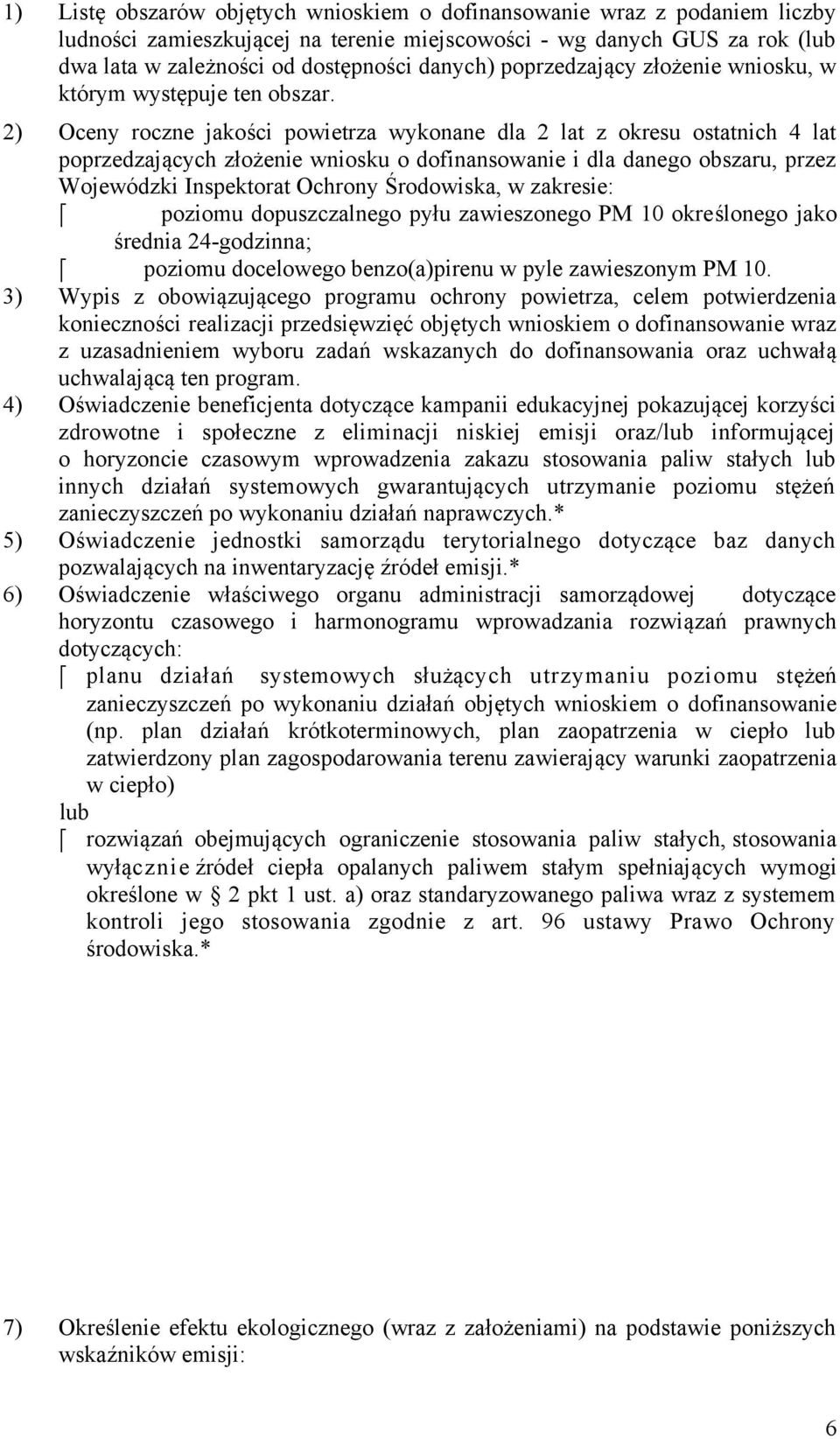 2) Oceny roczne jakości powietrza wykonane dla 2 lat z okresu ostatnich 4 lat poprzedzających złożenie wniosku o dofinansowanie i dla danego obszaru, przez Wojewódzki Inspektorat Ochrony Środowiska,