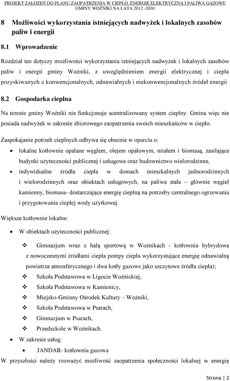 konwencjonalnych, odnawialnych i niekonwencjonalnych źródeł energii 8.2 Gospodarka cieplna Na terenie gminy Woźniki nie funkcjonuje scentralizowany system cieplny.