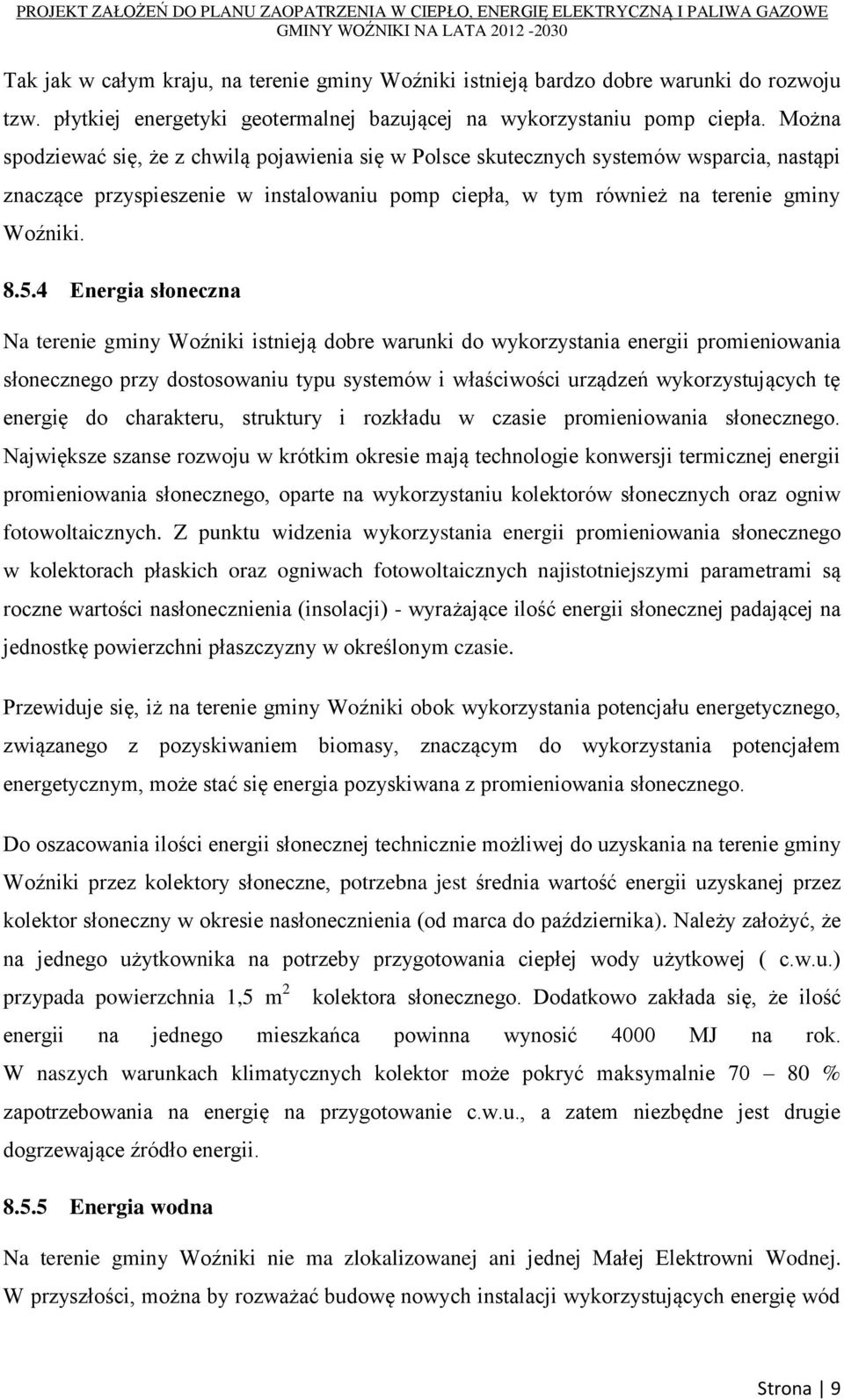 4 Energia słoneczna Na terenie gminy Woźniki istnieją dobre warunki do wykorzystania energii promieniowania słonecznego przy dostosowaniu typu systemów i właściwości urządzeń wykorzystujących tę