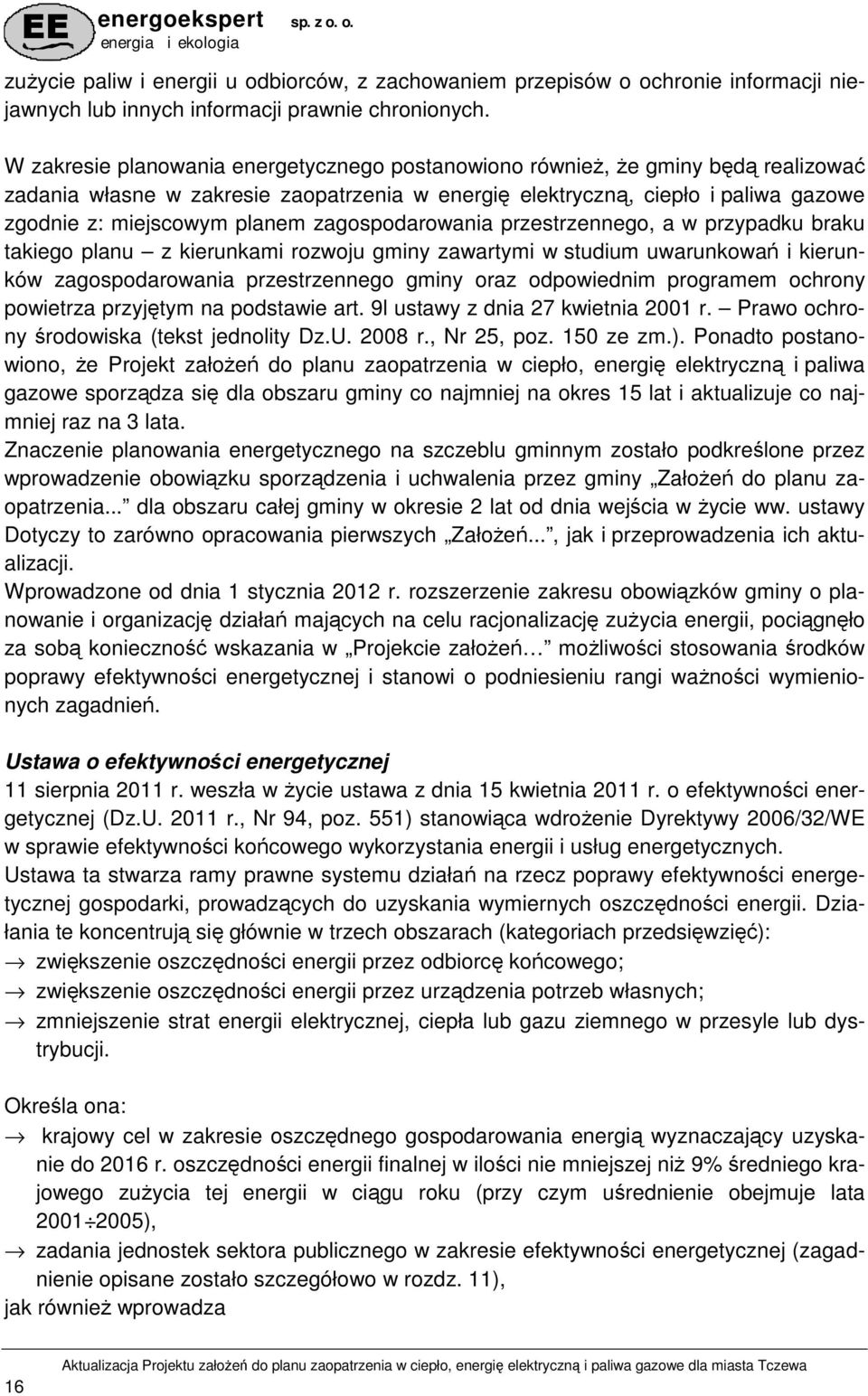 zagospodarowania przestrzennego, a w przypadku braku takiego planu z kierunkami rozwoju gminy zawartymi w studium uwarunkowań i kierunków zagospodarowania przestrzennego gminy oraz odpowiednim