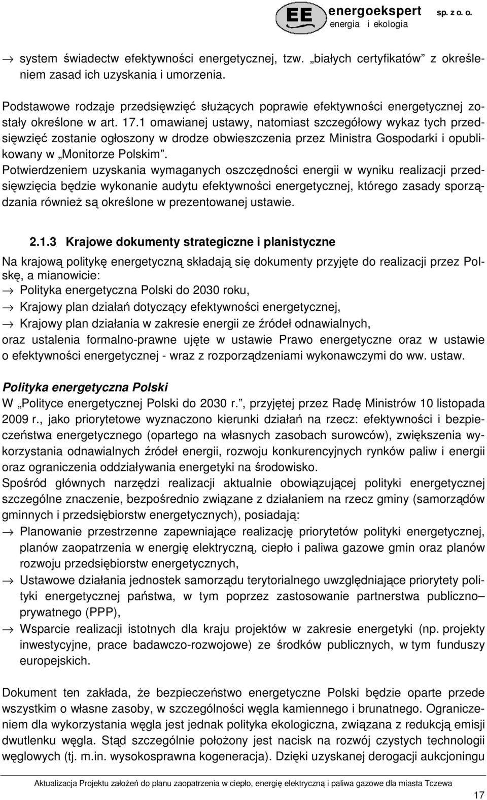 1 omawianej ustawy, natomiast szczegółowy wykaz tych przedsięwzięć zostanie ogłoszony w drodze obwieszczenia przez Ministra Gospodarki i opublikowany w Monitorze Polskim.