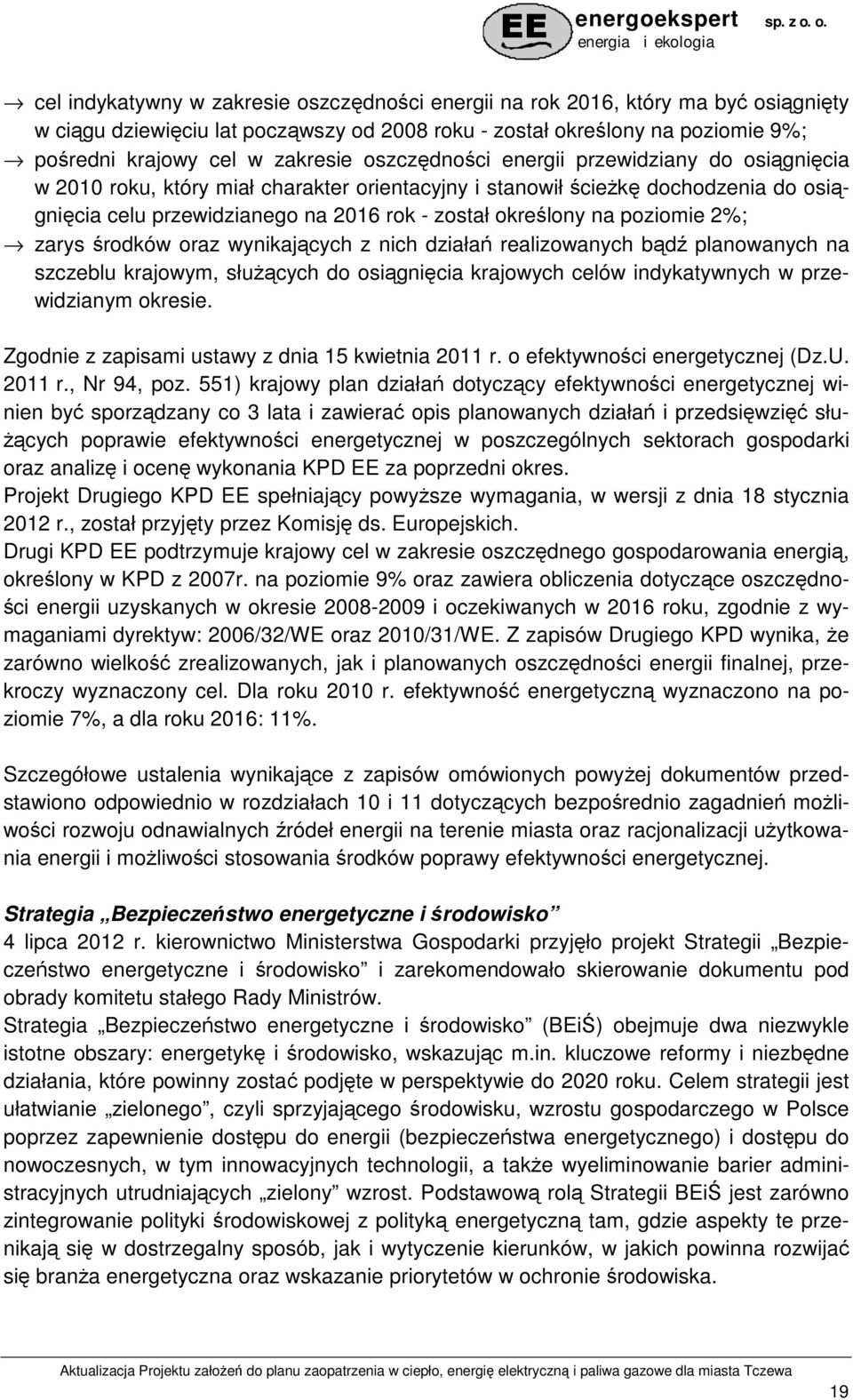 poziomie 2%; zarys środków oraz wynikających z nich działań realizowanych bądź planowanych na szczeblu krajowym, słuŝących do osiągnięcia krajowych celów indykatywnych w przewidzianym okresie.