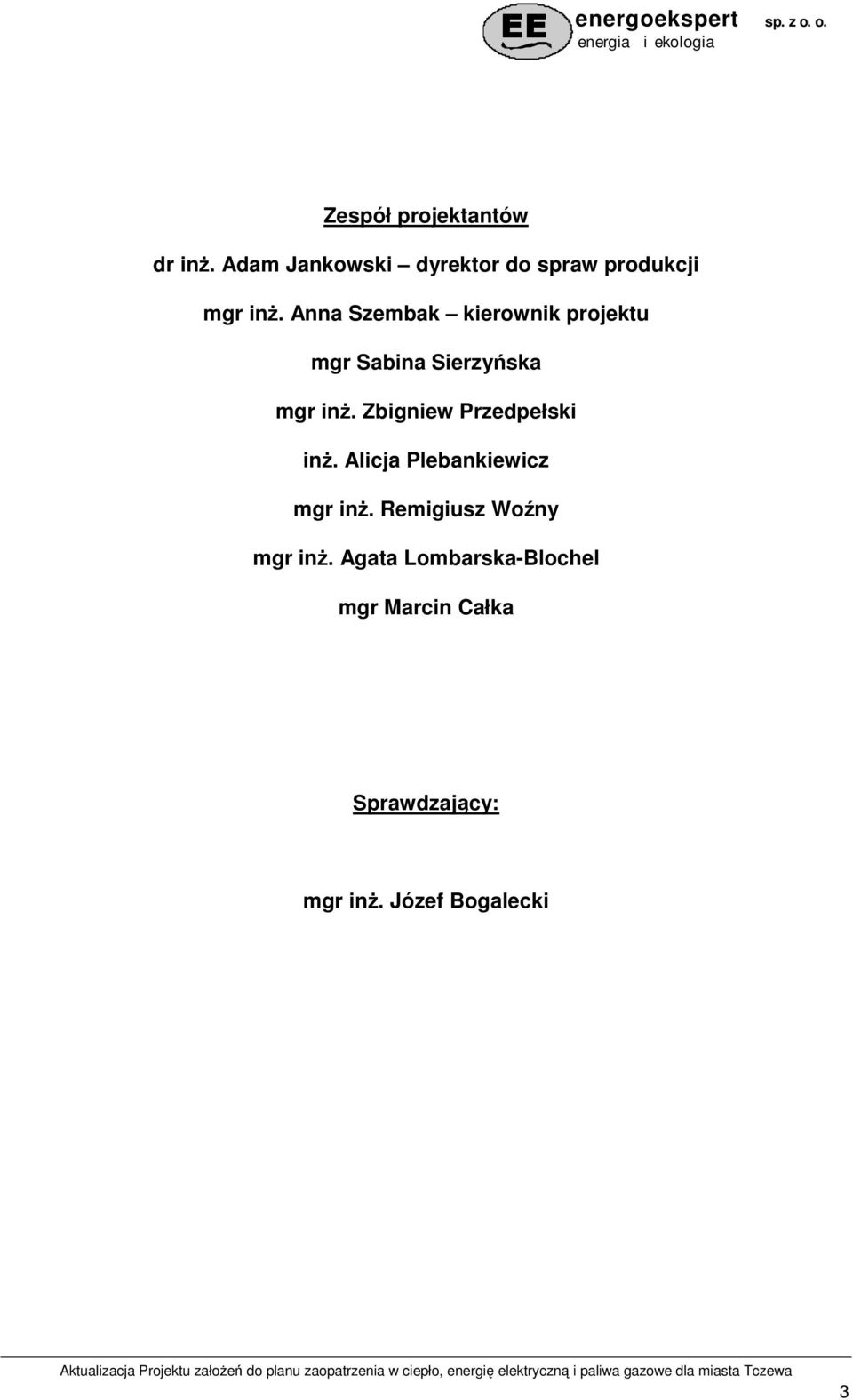 Anna Szembak kierownik projektu mgr Sabina Sierzyńska mgr inŝ.