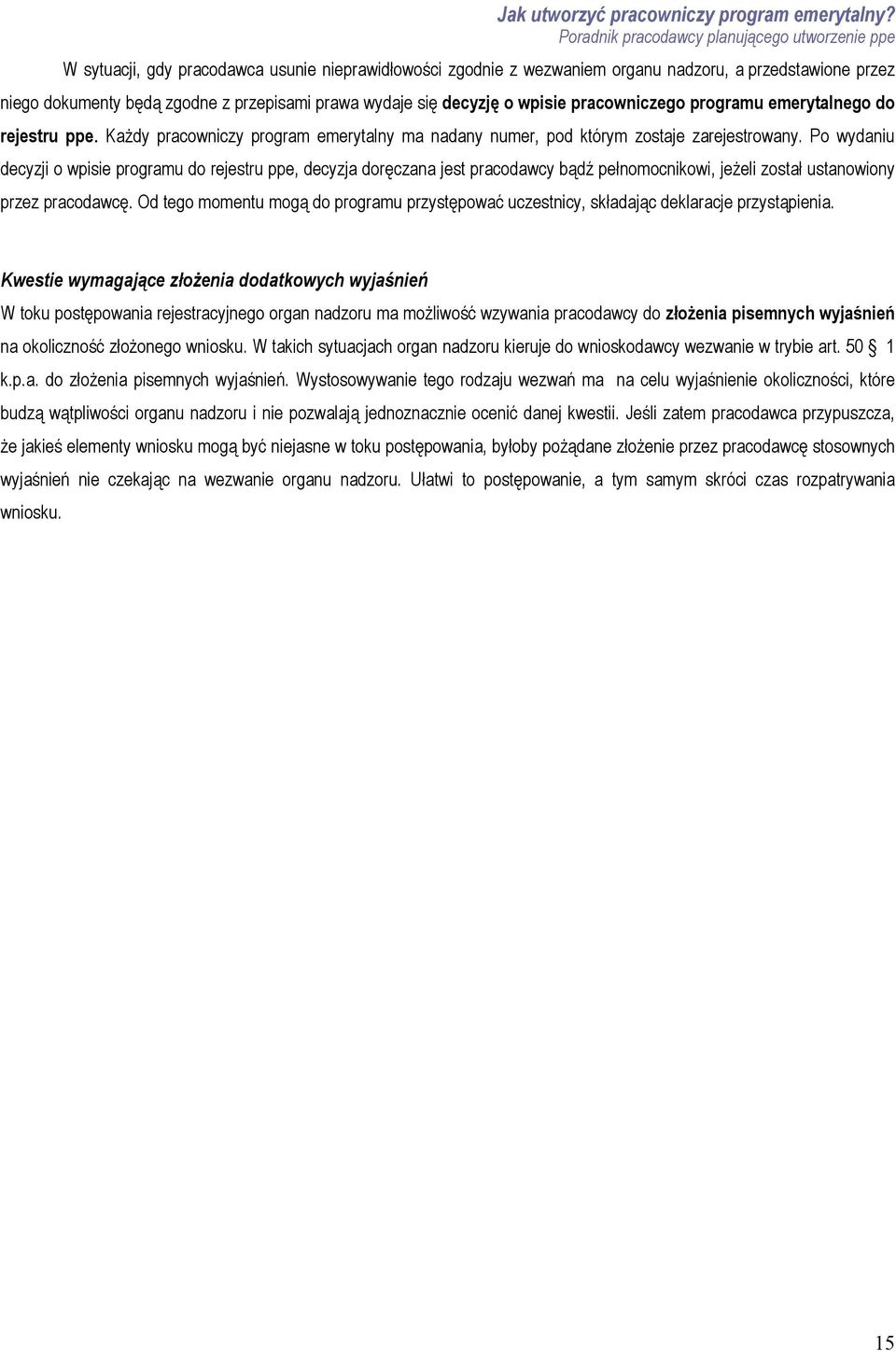 programu emerytalnego do rejestru ppe. Każdy pracowniczy program emerytalny ma nadany numer, pod którym zostaje zarejestrowany.