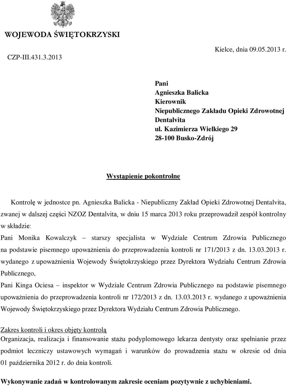 Agnieszka Balicka - Niepubliczny Zakład Opieki Zdrowotnej Dentalvita, zwanej w dalszej części NZOZ Dentalvita, w dniu 15 marca 2013 roku przeprowadził zespół kontrolny w składzie: Pani Monika