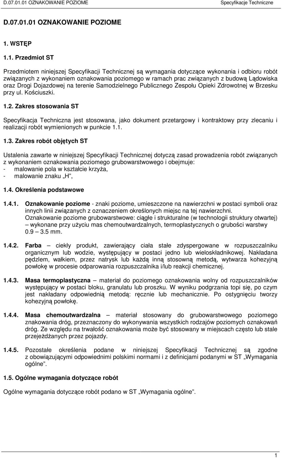 1. Przedmiot ST Przedmiotem niniejszej Specyfikacji Technicznej są wymagania dotyczące wykonania i odbioru robót związanych z wykonaniem oznakowania poziomego w ramach prac związanych z budową