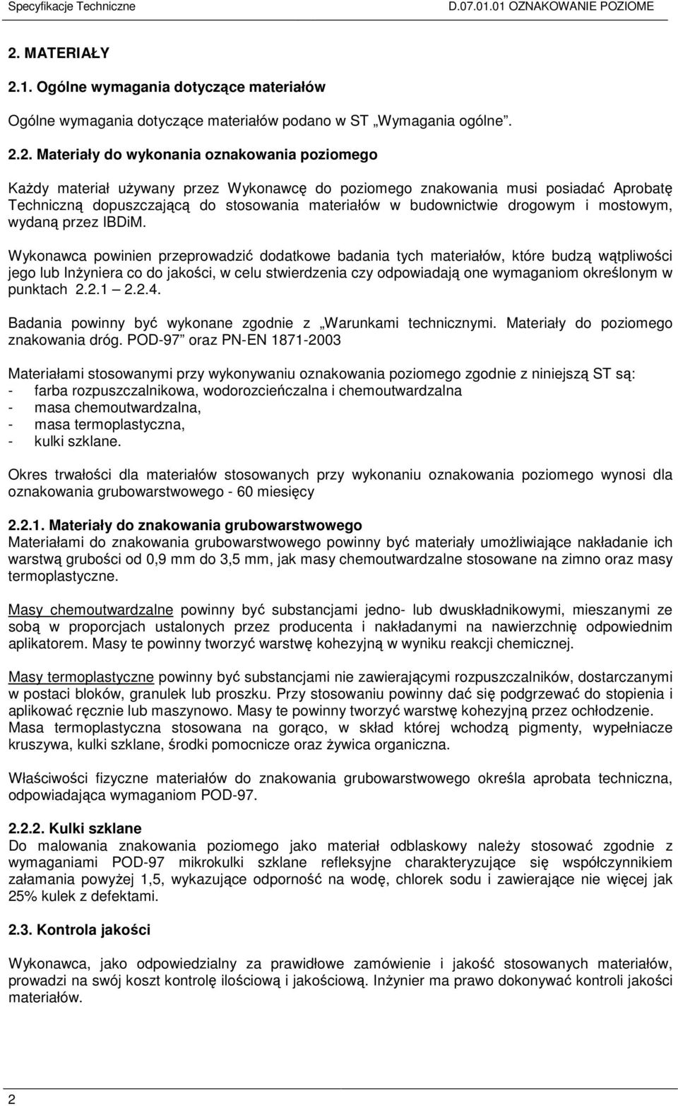 1. Ogólne wymagania dotyczące materiałów Ogólne wymagania dotyczące materiałów podano w ST Wymagania ogólne. 2.