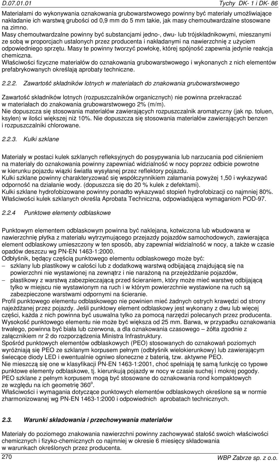 Masy chemoutwardzalne powinny być substancjami jedno-, dwu- lub trójskładnikowymi, mieszanymi ze sobą w proporcjach ustalonych przez producenta i nakładanymi na nawierzchnię z użyciem odpowiedniego